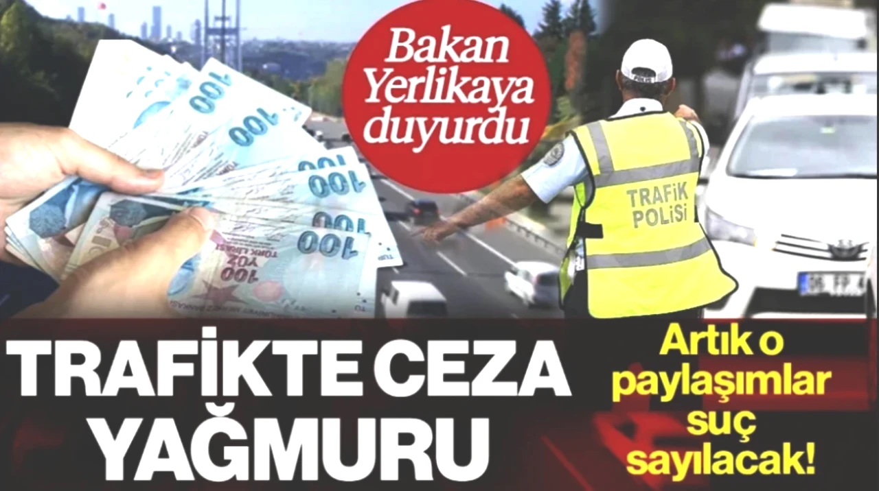Trafikte Ceza Fırtınası! İçişleri Bakanı Yerlikaya’dan Şok Açıklama: O Paylaşımlar Artık Suç Sayılacak!